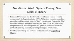 Non-linear: World System Theory, Neo 
Marxist Theory 
• Immanuel Wallerstein has developed the best-known version of world-
s