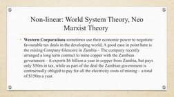 Non-linear: World System Theory, Neo 
Marxist Theory 
• Western Corporations sometimes use their economic power to negotiate