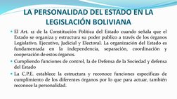 LA PERSONALIDAD DEL ESTADO EN LA 
LEGISLACIÓN BOLIVIANA
El Art. 12 de la Constitución Política del Estado cuando señala que