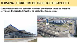 TERMINAL TERRESTRE DE TRUJILLO TERRAPUETO
Espacio físico en el cual deberían terminan y comienzan todas las líneas de 
servic