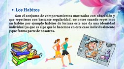 Son el conjunto de comportamientos mostrados con educación y
que repetimos con bastante regularidad, entonces cuando re