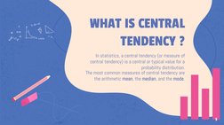 WHAT IS CENTRAL 
TENDENCY ?
In statistics, a central tendency (or measure of 
central tendency) is a central or typical value