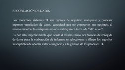 RECOPILACIÓN DE DATOS
Los modernos sistemas TI son capaces de registrar, manipular y procesar 
ingentes cantidades de datos,