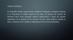 VISION GENERAL
Es imposible realizar proyecciones, establecer estrategias y proponer mejoras 
si se desconoce el estado actua