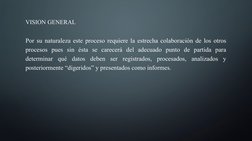 VISION GENERAL
Por su naturaleza este proceso requiere la estrecha colaboración de los otros 
procesos pues sin ésta se carec