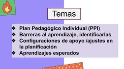 Temas
❖Plan Pedagógico Individual (PPI)
❖Barreras al aprendizaje, identificarlas
❖Configuraciones de apoyo /ajustes en 
la pl
