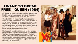 I WANT TO BREAK 
FREE – QUEEN (1984) 
Es una de las canciones más populares del grupo de 
Freddie Mercury, usada para reivind