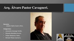 Arq. Álvaro Pastor Cavagneri.
Integrantes:
•
Antonella Camargo Farfán.
•
Eduardo Mendieta Acurio.
•
Felipe Malatesta Yañez.
•