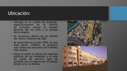 Ubicación:
• Ubicado en la ciudad de Arequipa,
específicamente
en
el
distrito
de
Cercado.
(entre
la
margen
derecha del río Ch