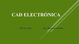 CAD ELECTRÓNICA
CET N°8 – Allen
Prof.: Bárcena Juan Manuel
