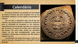 10
Calendário
Os astecas herdaram um panteão rico da tradição 
da América Central, que seria ampliado com as suas 
divindades