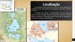 2
Localização
A civilização asteca desenvol-veu-se em uma região que é 
conhecida como Mesoamérica, localizada na América Cen