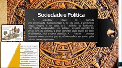 Sociedade e Política
A 
sociedade 
asteca 
era 
marcada 
pela diversidade e hierarquização e, no seu auge, a civilização 
ast