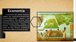 5
Economia
A economia dos astecas focava-se 
naquilo que a agricultura fornecia-lhes. 
O cultivo agrícola dos 
astecas 
era