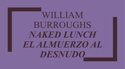 WILLIAM 
BURROUGHS
NAKED LUNCH
EL ALMUERZO AL 
DESNUDO
