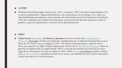 ■
AUTOR
■
(William Seward Burroughs; Saint Louis, 1914 - Lawrence, 1997) Novelista estadounidense. Por 
su prosa experimental