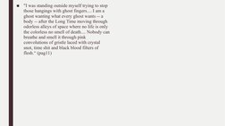 ■
"I was standing outside myself trying to stop 
those hangings with ghost fingers.... I am a 
ghost wanting what every ghost