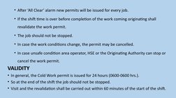 • After ‘All Clear’ alarm new permits will be issued for every job.
• If the shift time is over before completion of the work