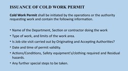 ISSUANCE OF COLD WORK PERMIT
Cold Work Permit shall be initiated by the operations or the authority 
requesting work and cont