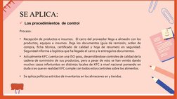 SE APLICA:
Los procedimientos  de control 
Proceso: 
•
Recepción de productos e insumos.  El carro del proveedor llega a alm