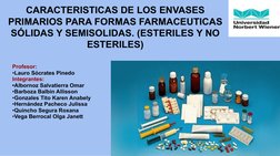 CARACTERISTICAS DE LOS ENVASES 
PRIMARIOS PARA FORMAS FARMACEUTICAS 
SÓLIDAS Y SEMISOLIDAS. (ESTERILES Y NO 
ESTERILES)
Profe