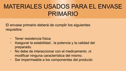 MATERIALES USADOS PARA EL ENVASE 
PRIMARIO
El envase primario deberá de cumplir los siguientes 
requisitos:
-
Tener resistenc