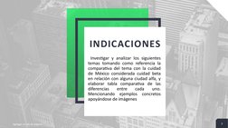 INDICACIONES
 Investigar y analizar los siguientes 
temas tomando como referencia la 
comparativa del tema con la cuidad 
de