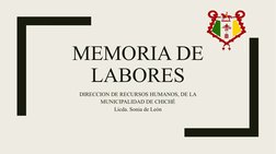 MEMORIA DE 
LABORES
DIRECCION DE RECURSOS HUMANOS, DE LA 
MUNICIPALIDAD DE CHICHÉ
Licda. Sonia de León
