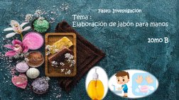 Tema :
Elaboración de jabón para manos
10mo B
Fase1: Investigación
