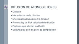 DIFUSIÓN DE ÁTOMOS E IONES
Difusión
Mecanismos de la difusión
Energía de activación en la difusión 
Primera ley de Fick v