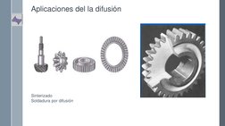Aplicaciones del la difusión 
Sinterizado
Soldadura por difusión  
