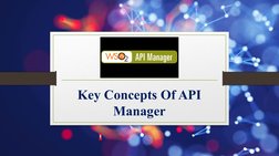 Key Concepts Of API 
Manager
