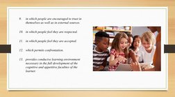 9.
in which people are encouraged to trust in 
themselves as well as in external sources.
10. in which people feel they are r