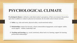 PSYCHOLOGICAL CLIMATE
Psychological climate is defined as individual student’s perceptions of their environment. Researchers