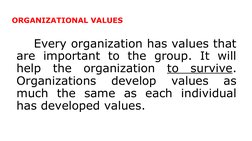 ORGANIZATIONAL VALUES
     Every organization has values that 
are important to the group. It will 
help the organization to