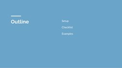 Outline
Setup
Checklist
Examples
