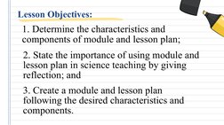 Lesson Objectives: 
2. State the importance of using module and 
lesson plan in science teaching by giving 
reflection; and
1