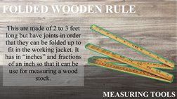 MEASURING TOOLS
FOLDED WOODEN RULE
This are made of 2 to 3 feet 
long but have joints in order 
that they can be folded up to