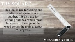 MEASURING TOOLS
TRY SQUARE
This tool is use for testing one 
surface and squareness to 
another. It is also use for 
working
