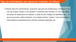 Cualquier tarea de mantenimiento, reparación, ejecución de instalaciones o similares en las
que sea preciso subirse a una es