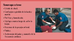 Hemorragia externa:
• Estado de shock.
• Confusión o pérdida de la lucidez 
mental.
• Piel fría y humedecida.
• Vértigo o mar