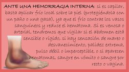 ANTE UNA HEMORRAGIA INTERNA: si es capilar, 
basta aplicar frío local sobre la piel (protegiéndola con 
un paño o una gasa),