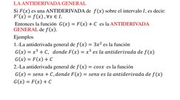 LA ANTIDERIVADA GENERAL
Si 𝐹(𝑥) es una ANTIDERIVADA de  𝑓(𝑥) sobre el intervalo 𝐼, es decir:
𝐹′ 𝑥= 𝑓𝑥, ∀𝑥∈𝐼.
Enton