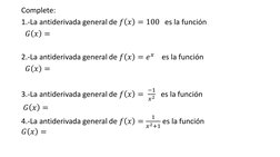 Complete:
1.-La antiderivada general de 𝑓𝑥= 100 es la función
𝐺𝑥=
2.-La antiderivada general de 𝑓𝑥= 𝑒𝑥
es la función
