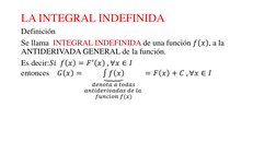 LA INTEGRAL INDEFINIDA
Definición
Se llama  INTEGRAL INDEFINIDA de una función 𝑓𝑥, a la 
ANTIDERIVADA GENERAL de la función