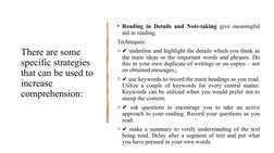 There are some 
specific strategies 
that can be used to 
increase 
comprehension: 
• Reading in Details and Note-taking give