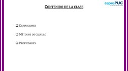 DEFINICIONES
MÉTODOS DE CÁLCULO
PROPIEDADES
CONTENIDO DE LA CLASE
