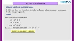 MÉTODOS DE CÁLCULO
El MCM está dado por el producto de todos los factores primos comunes y no comunes
elevados al mayor expon