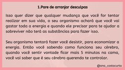 @ana_costacurta
1.Pare de arranjar desculpas
Isso quer dizer que qualquer mudança que você for tentar
realizar em sua vida, o