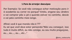 @ana_costacurta
1.Pare de arranjar desculpas
Por Exemplo: Se você não consegue achar motivação para ir
à academia ou correr n